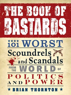 cover image of The Book of Bastards: 101 Worst Scoundrels and Scandals from the World of Politics and Power